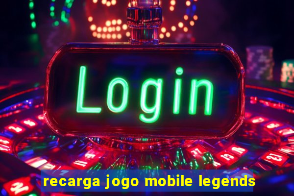 recarga jogo mobile legends